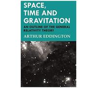 Space, Time And Gravitation - An Outline Of The General Relativity Theory
