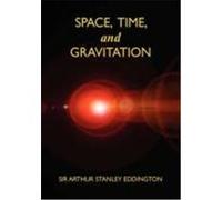 Space, Time, and Gravitation: An Outline of the General Relativity Theory Eddington, Sir Arthur Stanley (Auteur)