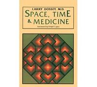 Space, Time and Medicine Larry Dossey (Auteur)