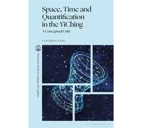Space, Time and Quantification in the YiChing A Conceptual Unity - Dr Yancheng Yang - Bloomsbury Academic - ebook (ePub) - Livre