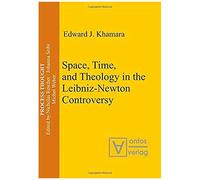 Space, Time, And Theology In The Leibniz-Newton Controversy