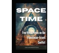 Space-Time: Free Verse Poems on the Palestinian-Israeli Conflict: Free Verse Poems on the Palestinian-Israeli Conflict