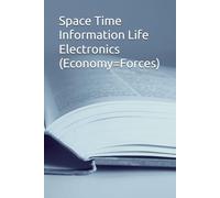 Space Time Information Life Electronics (Economy=Forces)