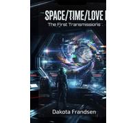 SPACE/TIME/LOVE The First Transmissions - Dakota Frandsen - Bald and Bonkers Network LLC - ebook (ePub) - Livre