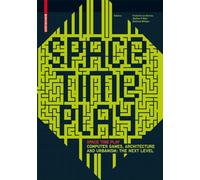 Space Time Play: Computer Games, Architecture and Urbanism: The Next Level