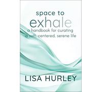 Space to Exhale: A Handbook for Curating a Soft, Centered, Serene Life – Wiley-VCH