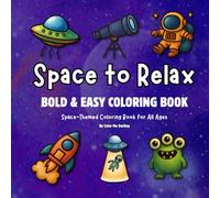 Space to Relax: Bold and Easy Space-Themed Coloring Book for All Ages: Chunky Astronauts, Aliens, Planets, and Galactic Creatures for Relaxation and Fun