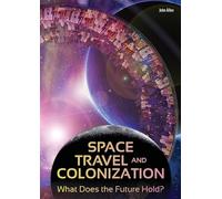 Space Travel and Colonization: What Does the Future Hold?