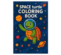 Space Turtle Coloring Book: 50 Funny and Imaginative Outer Space Turtle Scenes for All Ages
