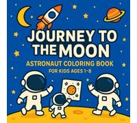 Space Vol. 2 - Journey to the Moon: Astronaut Coloring Book with Story for Kids Ages 1-8 | Fun, Easy and Educational Moon Landing Adventures with Coloring Pages