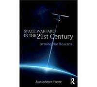 Space Warfare in the 21st Century by JohnsonFreese & Joan US Naval War College & USA Joan Johnson - Freese, (Auteur)