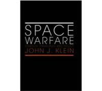 Space Warfare: Strategy, Principles and Policy Klein, John J. (Auteur)