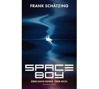 Spaceboy Über David Bowie. Über mich. | Das große Buch über Musik des SPIEGEL-Bestseller-Autors - Frank Schätzing - Kiepenheuer & Witsch eBook - ebook (ePub) - Livre