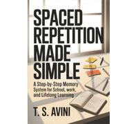 Spaced Repetition Made Simple: A step-by-step memory system for school, work, and lifelong learning