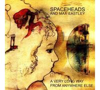 Spaceheads and Max E - A Very Long Away from Anywhere Else [Import]