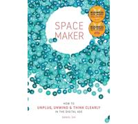 Spacemaker: How to Unplug, Unwind and Think Clearly in the Digital Age