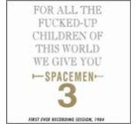 Spacemen 3 - For All the Fucked Up Children
