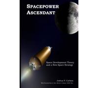 Spacepower Ascendant: Space Development Theory and a New Space Strategy