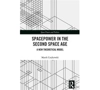 Spacepower in the Second Space Age A New Theoretical Model - Marek Czajkowski - Routledge - ebook (ePub) - Livre