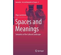 Spaces And Meanings: Semantics Of The Cultural Landscape: 8 (Numanities - Arts And Humanities In Progress)