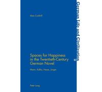 Spaces For Happiness In The Twentieth-Century German Novel