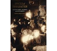 Spaces of Immigration: American Ports, Railways, and Settlements