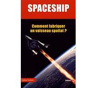 Spaceship - Comment fabriquer un vaisseau spatial ?