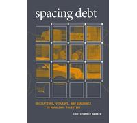 Spacing Debt: Obligations, Violence, and Endurance in Ramallah, Palestine