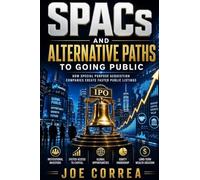 SPACs and Alternative Paths to Going Public: How Special Purpose Acquisition Companies Create Faster Public Listings