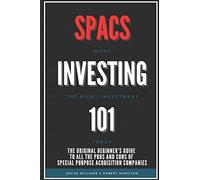 Spacs Investing 101: The Original Beginner's Guide To All The Pros And Cons Of Special Purpose Acquisition Companies. Make The Right Investment Today!