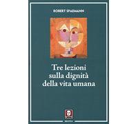 Spaemann, R: Tre Lezioni Sulla Dignità Della Vita Umana