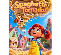 Spaghetti Tornado: A Laugh-Out-Loud Story of Noodles, Chaos, and Big Silly Fun!