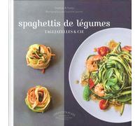 Spaghettis de légumes: Tagliatelles & Cie