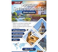 SPAGNA SETTENTRIONALE GUIDA TURISTICA 2026: Esplora la costa basca, le gemme della Galizia, i sentieri e la cultura delle Asturie con itinerari, gite di un giorno e consigli locali