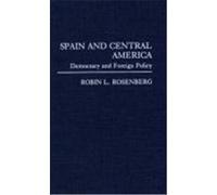 Spain and Central America, Contributions in Political Science Robin L. Rosenberg (Auteur)