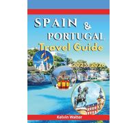 SPAIN AND PORTUGAL TARVEL GUIDE 2025/2026: Explore Spain and Portugal like a local, know where to stay, getting around, top activities, and travel mistakes to avoid.