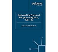 Spain And The Process Of European Integration, 1957-85