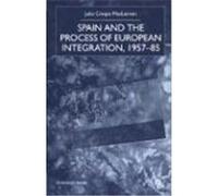 Spain and the Process of European Integration, 1957-85, St. Antony's Series Julio Crespo Maclennan (Auteur)