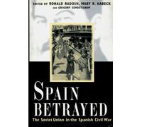 Spain Betrayed: The Soviet Union in the Spanish Civil War