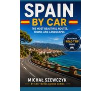 Spain by Car: The Most Beautiful Roads, Cities & Landscapes | A Complete Road Trip Guide with Scenic Routes, Hidden Gems, Practical Tips, Hotels, Local Food & Travel Inspiration
