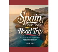 SPAIN COAST-TO-COAST ROAD TRIP: The Ultimate Travel Guide 2026-2027 - Scenic Drives, Historic Cities and Coastal Adventures