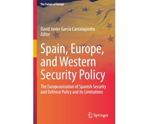 Spain, Europe, and Western Security Policy: The Europeanization of Spanish Security and Defense Policy and its Limitations