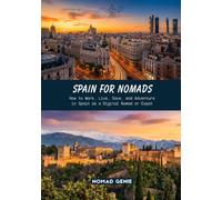 Spain for Nomads Travel Guide: How to Work, Live, Save, and Adventure in Spain as a Digital Nomad or Expat