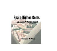 Spain-Hidden Gems (A Complete Tourist Guide) (The Adventurous Traveler: A Traveler's Tale Exploring The World's Most Exotic Locations)