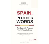 Spain, In Other Words: The Spanish Phrases You'll Actually Need