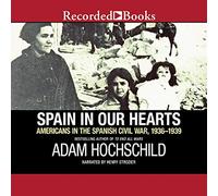 Spain in Our Hearts: Americans in the Spanish Civil War, 1936-1939