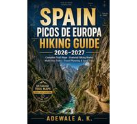 SPAIN PICOS DE EUROPA HIKING GUIDE 2026-2027: Complete Trail Maps, Best Hiking Routes, Multi-Day Treks, National Park Walks, Travel Planning & Local Tips