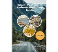 Spain, Portugal & Andorra Road Trip Guide 2026: Road Trips, Maps, Cities, Beaches, Budget Tips & 7-14 Day Itineraries for First-Time Travelers