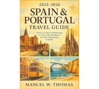 SPAIN & PORTUGAL TRAVEL GUIDE 2025-2026: Your Ultimate Companion to the Timeless Beauty of Mediterranean Europe
