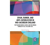Spain, Rumor, And Anti-Catholicism In Mid-Jacobean England